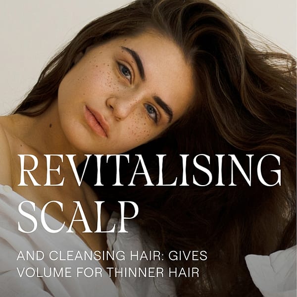 Revitalising scalp and cleansing hair : gives volume for thinner hair.