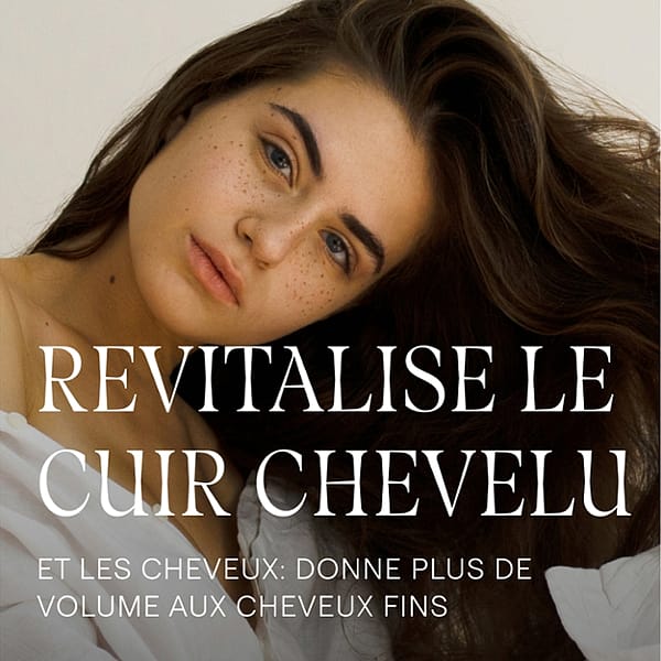 Revitalise le cuir chevelu et les cheveux : donne plus de volume aux cheveux fins